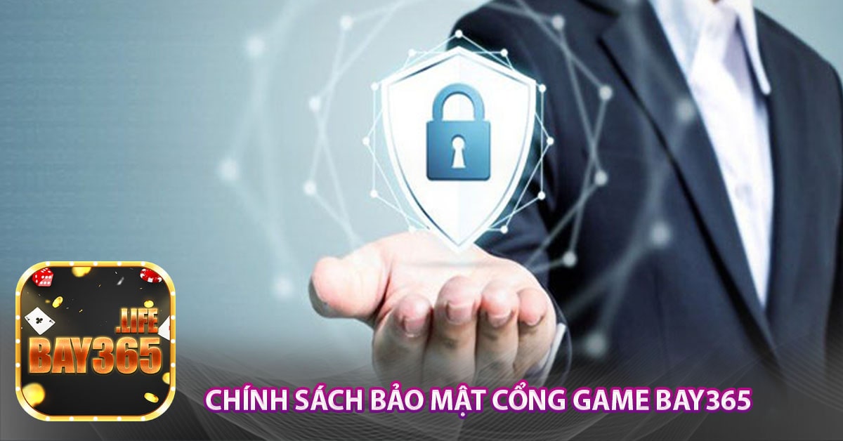 Chính sách bảo mật cổng game Bay365